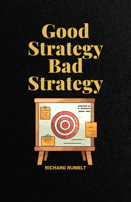 Good Strategy Bad Strategy by Richard Rumelt — self growth