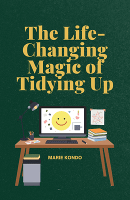 The Life-Changing Magic of Tidying Up by Marie Kondo